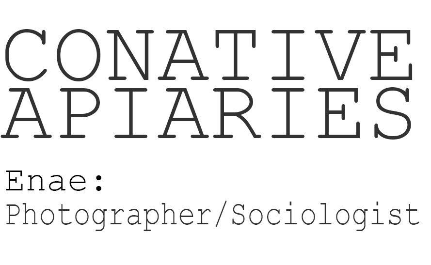 Conative Apiaries — Enae: Photographer/Sociologist